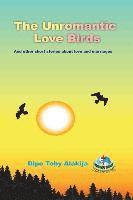 bokomslag The Unromantic Love Birds: And Others Stories About Love And Marriage