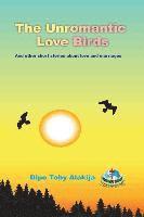 The Unromantic Love Birds: And Others Stories About Love And Marriage 1