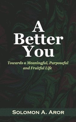 bokomslag A Better You: Towards a Meaningful, Purposeful and Fruitful Life