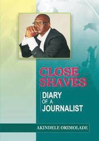 bokomslag Close Shaves. Diary of a Journalist