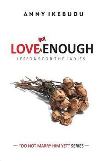 bokomslag Love Not Enough: Lessons for the Ladies