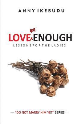 Love Not Enough: Lessons for the Ladies