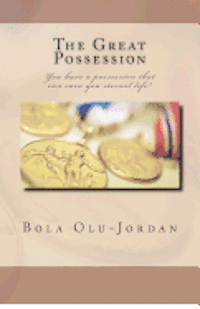 The Great Possession: You have a possession that can earn you eternal life!