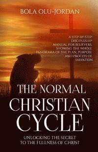 bokomslag The Normal Christian Cycle: Unlocking the Secret to the Fullness of Christ