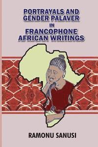 bokomslag Portrayals and Gender Palaver in Francophone African Writings