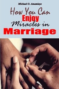 bokomslag How You Can Enjoy Miracles In Marriage