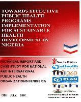 bokomslag Towards Effective Public Health Programs Implementation for Sustainable Health Development in Nigeria: Technical Report and Case Study for National an