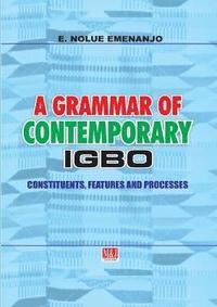 bokomslag A Grammar of Contemporary Igbo. Constituents, Features and Processes