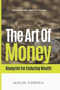 bokomslag The Art of Money: Blueprint for Enduring Wealth