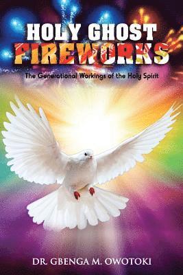 Holy Ghost Fireworks: The Generational Workings of The Holy Spirit 1