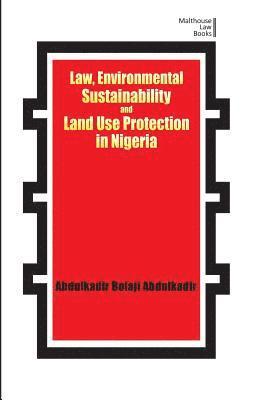 Law, Environmental Sustainability, Land Use Planning and Protection in Nigeria 1