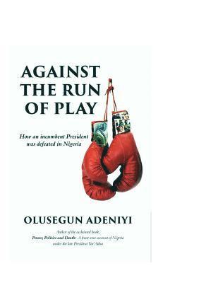 Against The Run of Play: How an incumbent President was defeated in Nigeria
