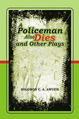 Solomon C. a. Awuzie - A policeman also Dies and Other Plays, Häftad