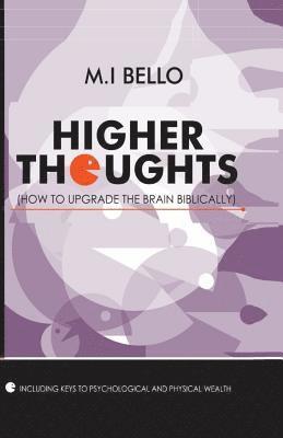 Higher Thoughts: How to Upgrade the Brain Biblically 1