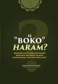 bokomslag Is Boko Haram?: Responses to 35 Commonly Raised Religious Arguments Against Conventional 'Western' Education