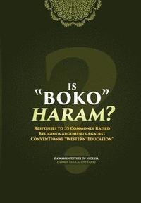 bokomslag Is Boko Haram?: Responses to 35 Commonly Raised Religious Arguments Against Conventional "Western" Education