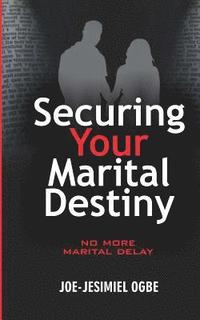 bokomslag Securing Your Marital Destiny: No More Marital Delay