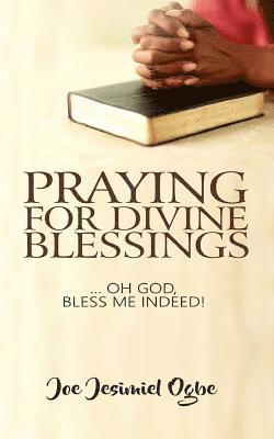 Praying for Divine Blessings: ... Oh Lord, Bless Me Indeed 1