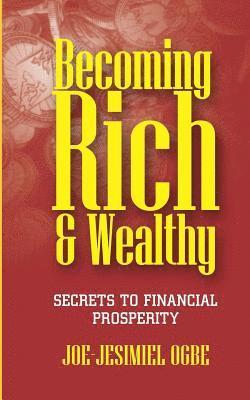 Becoming Rich And Wealthy: Secrets To Financial Prosperity 1