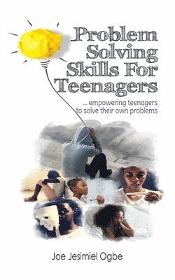 bokomslag Problem Solving Skills For Teenagers: Empowering Teenagers To Solve Their Own Problems