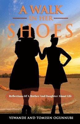 A Walk in Her Shoes: Reflections of a Mother and Daughter About Life 1