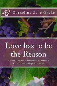 bokomslag Love has to be the Reason: Rethinking the Formation of African Priests and Religious Today