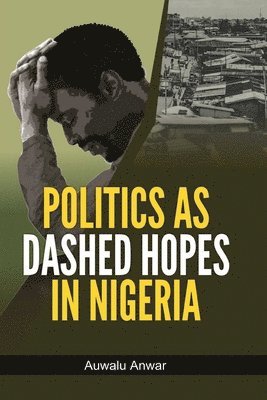 bokomslag Politics as Dashed Hopes in Nigeria