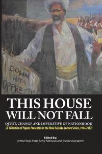 bokomslag This House Will Not Fall: Quest, Change and the Imperative of Nationhood