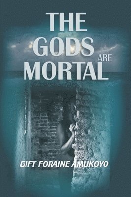 Gift Foraine Amukoyo - The Gods Are Mortal, Häftad