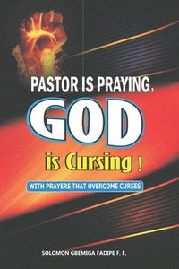 bokomslag Pastor is Praying, God is Cursing: with prayers that overcome curses
