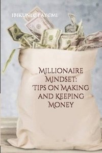 bokomslag Millionaire Mindset: Tips on Making and Keeping Money
