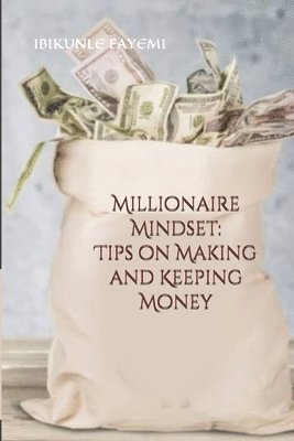 Ibikunle Fayemi - Millionaire Mindset: Tips on Making and Keeping Money, Häftad