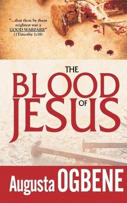 Augusta Ogbene - The Blood of Jesus: The "Good Warfare" Series - 3, Häftad