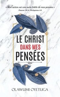 bokomslag Le Christ dans mes pensées: Mon action est une suite fidèle de mes pensées