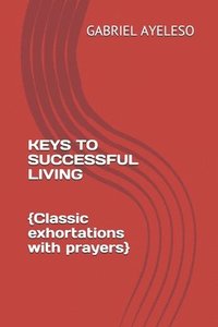 bokomslag Keys to Successful Living: Classic exhortations with prayers