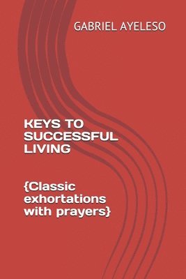 Keys to Successful Living: Classic exhortations with prayers 1