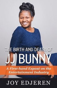 bokomslag The Birth and Death of Jj Bunny: A First-hand Exposé on The Entertainment Industry