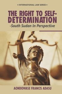 bokomslag The Right To Self-Determination: South Sudan In Perspective