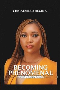 bokomslag Becoming Phenomenal: Every Woman's Guide To Developing Unmatched Confidence