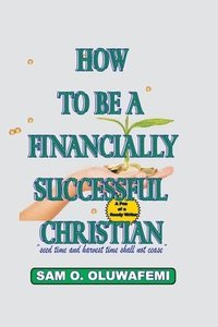 bokomslag How To Be A Financially Successful Christian