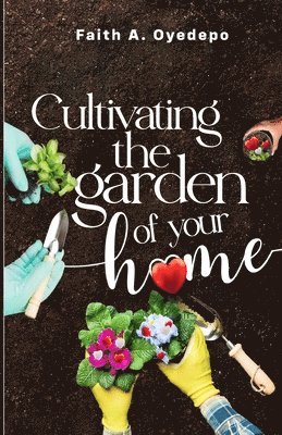 Cultivating the garden of your home 1