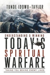 bokomslag Understanding and Winning Today's Spiritual Warfare