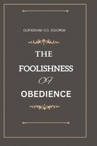 bokomslag The Foolishness of Obedience