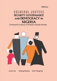 bokomslag Criminal Justice Security Governance and Democracy in Nigeria