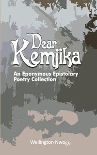 bokomslag Dear Kemjika: An Eponymous Epistolary Poetry Collection