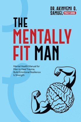 Prof Psalm Ebube, Akinyemi O Samuel, Akinyemi O. Samuel, Prof. Psalm Ebube, Dr. Akinyemi O. Samuel - Mentally Fit Man, Häftad