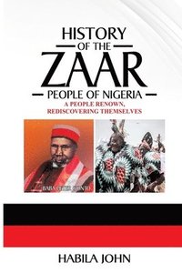 bokomslag History of the Zaar People of Nigeria: A People Renown, Rediscovering Themselves