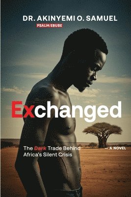 bokomslag Exchanged: The Dark Trade Behind Africa's Silent Crisis