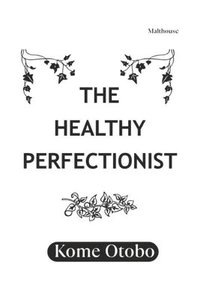 bokomslag The Healthy Perfectionist