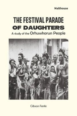 The Festival Parade of Daughters: A study of the Orhuwhorun people 1